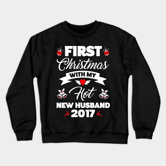 First Christmas With My Hot New Husband 2017 Tee Crewneck Sweatshirt by HouldingAlastairss